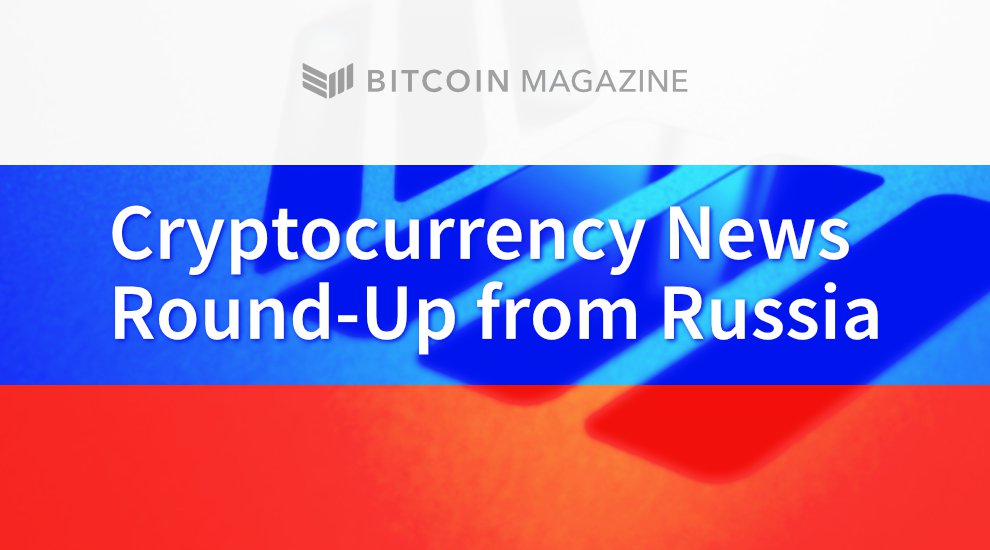 Cryptocurrency News Round-Up From Russia: Highlights